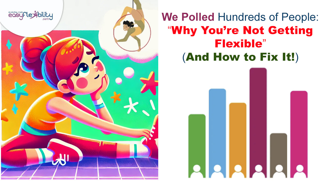 We Polled Hundreds of People: Why You’re Not Getting Flexible (And How to Fix It)