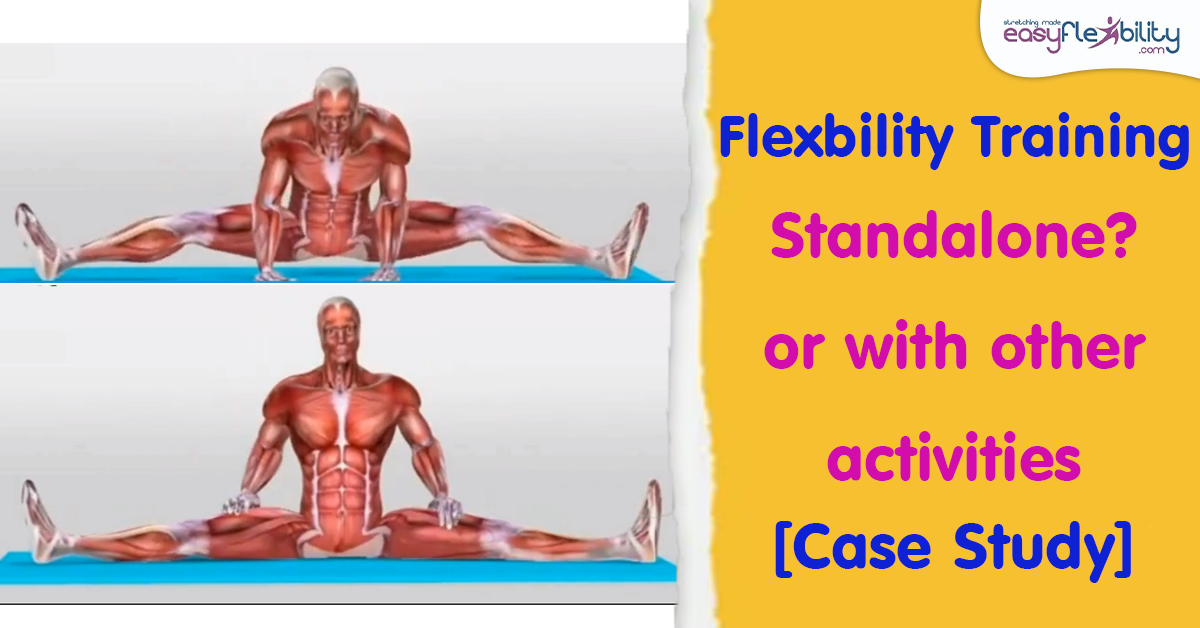 Flexibility Training Program: Is it most beneficial standalone or with other fitness activities? [Case Study]