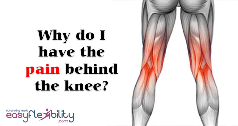 “Why do I have the pain behind the knee?” The pain behind the knee when doing the true front split.