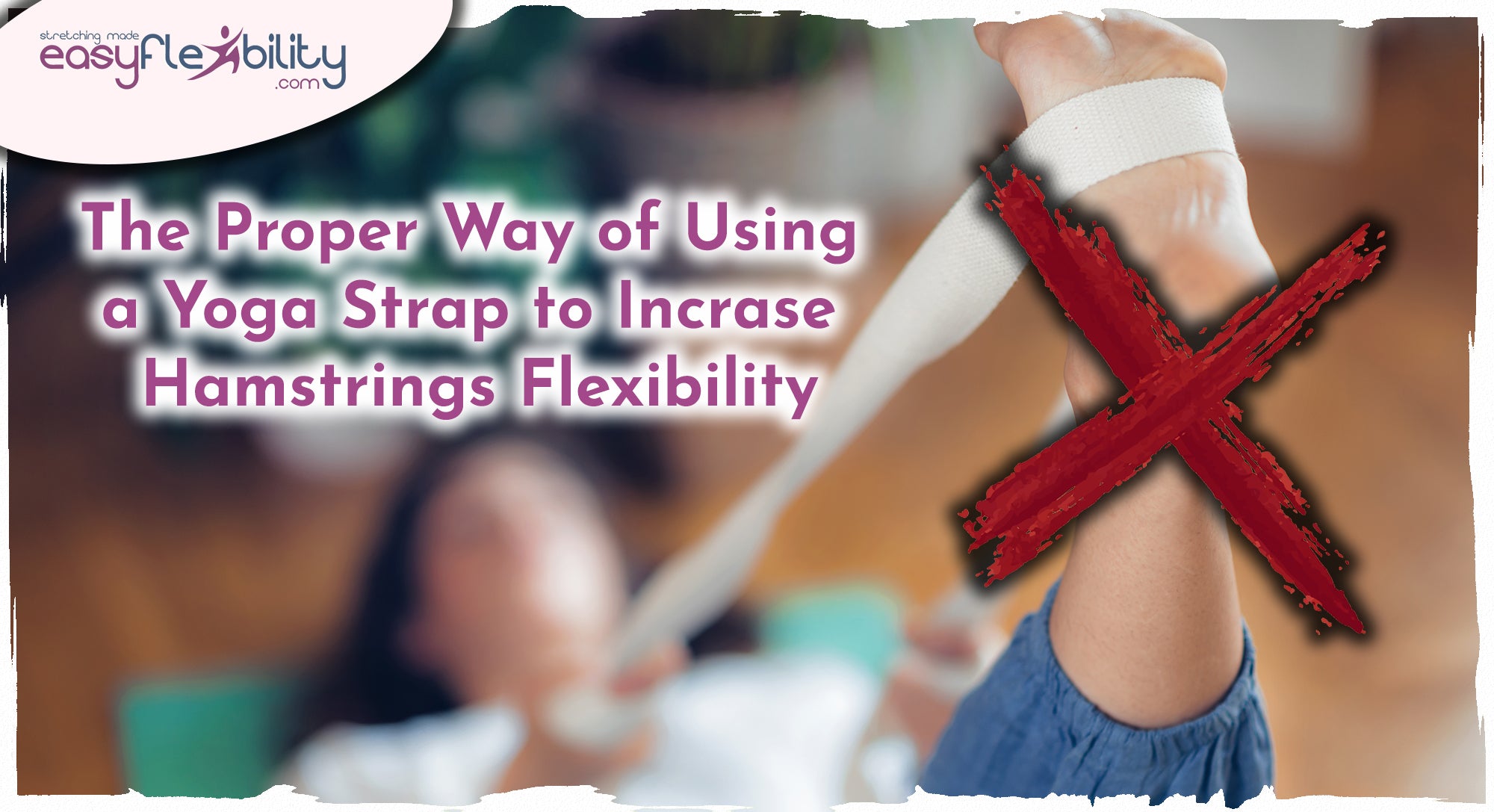 The Proper Way of Using a Yoga Strap to Increase Hamstrings Flexibility