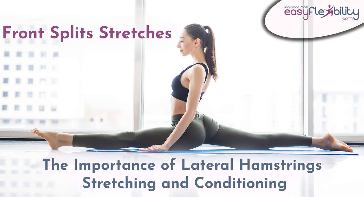 Front Splits Stretches: The Importance of Lateral Hamstrings Stretching and Conditioning